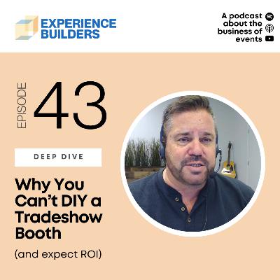 043 - Why You Can't DIY a Trade Show Booth (and expect ROI) 043 - Why You Can't DIY a Trade Show Booth (and expect ROI)