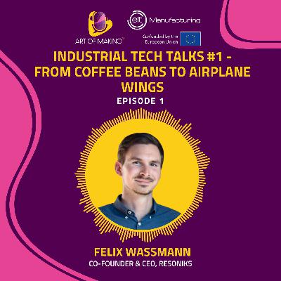 Industrial Tech Talks #1  -- From coffee beans to airplane wings with Felix Wassmann
