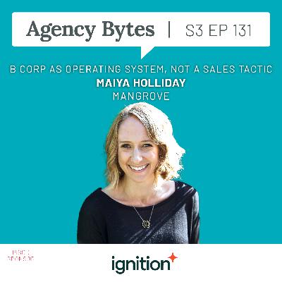 Ep 131 – Maiya Holliday, Mangrove – Mission > Marketing: B Corp as Operating System, Not a Sales Tactic Ep 131 – Maiya Holliday, Mangrove – Mission > Marketing: B Corp as Operating System, Not a Sales Tactic