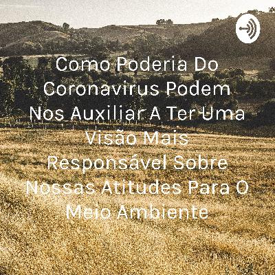 Como Poderia Do Coronavirus Podem Nos Auxiliar A Ter Uma Visão Mais Responsável Sobre Nossas Atitudes Para O Meio Ambiente (Trailer)