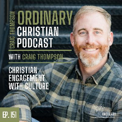 Episode 151: Christian Engagement with Culture