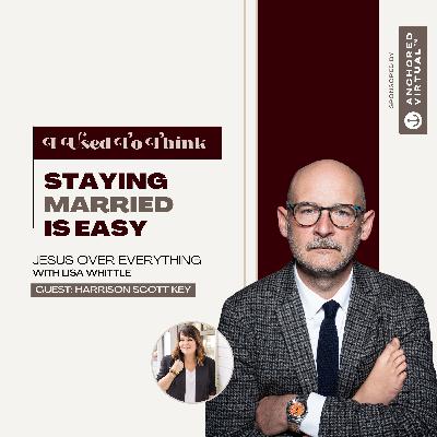 "Staying Married is Easy” (with guest, Harrison Scott Key)