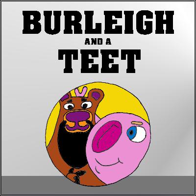 Burleigh and a Teet - ”Question Time”