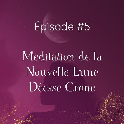 #5 Méditation de la Nouvelle Lune - Déesse Crone