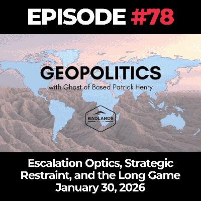 Geopolitics with Ghost Ep. 78: Escalation Optics, Strategic Restraint, and the Long Game