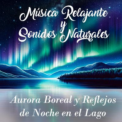 Cap. 3 - Aurora boreal y reflejos de noche en el lago