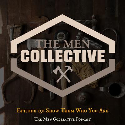 Episode 19: Show Them Who You Are