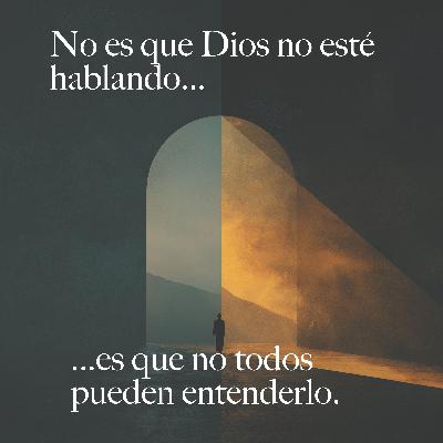 No es que Dios no esté hablando… es que no todos pueden entenderlo