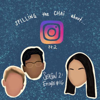 Episode 16- Spilling the Chai about Finstas Pt. 2 Episode 16- Spilling the Chai about Finstas Pt. 2