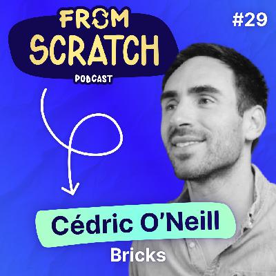 Comment convaincre Tony Parker d'investir dans son business ? - Cédric O'Neill (Bricks) | FROM SCRATCH #29