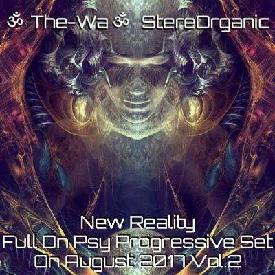 ૐ New Reality ૐ - Full On Psy Progressive Set On August, 2017 Vol.2