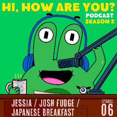 S2 Episode 6: Jessia, Josh Fudge, Japanese Breakfast