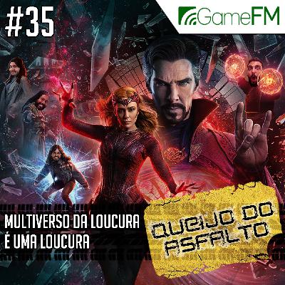 Queijo do Asfalto #35: Multiverso da Loucura é uma loucura – Podcast