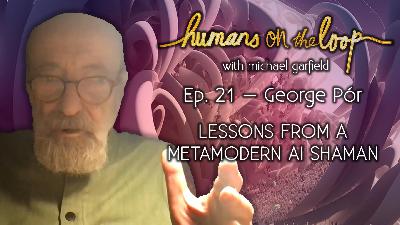 Lessons from a Metamodern AI Shaman with George Pór
