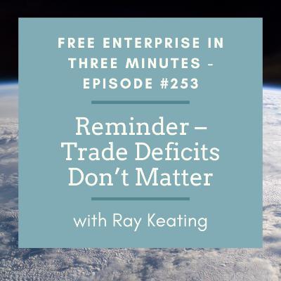 Episode #253: Reminder – Trade Deficits Don’t Matter