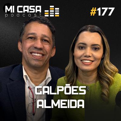 Mi Casa 177 | Como trabalhar e Investir em GALPÕES com Galpões Almeida