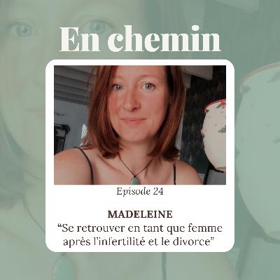 Épisode 24 - Madeleine, Se retrouver en tant que femme après l’infertilité et le divorce