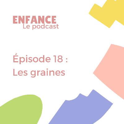 Episode 18 : Les graines Episode 18 : Les graines