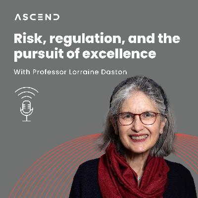 Risk, regulation, and the pursuit of excellence with Professor Lorraine Daston