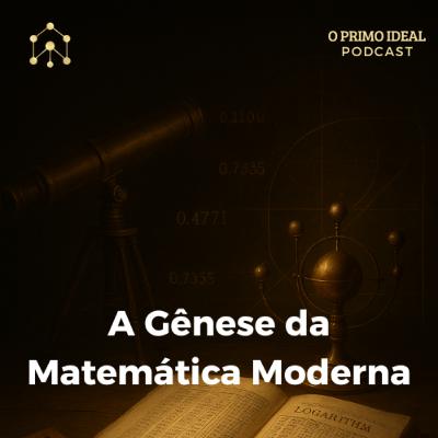 #12 A Gênese da Matemática Moderna: Como os Séculos 16 e 17 Mudaram Tudo