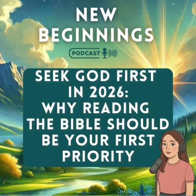 Seek God First in 2026: Why Reading the Bible Should Be Your First Priority | Episode 40