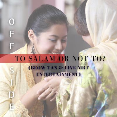 OFFSIDE: To Salam Or Not To? Beow Tan & MRT Entertainment