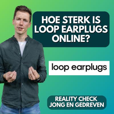 Loop Earplugs Reality check - Wat kunnen we leren van Loop Earplugs Loop Earplugs Reality check - Wat kunnen we leren van Loop Earplugs