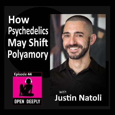 How Psychedelics May Shift Polyamory with Justin Natoli - Ep 44