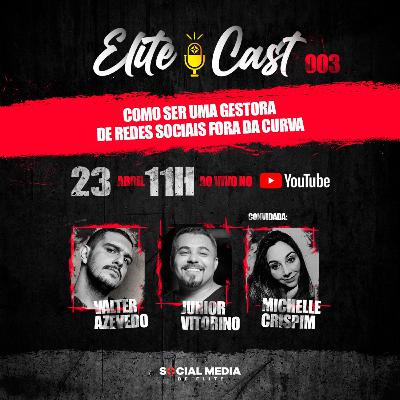 ELITECAST #003​ - Como ser um gestor de Redes Sociais fora da Curva | Michelle Crispim - SOCIAL MEDIA DE ELITE