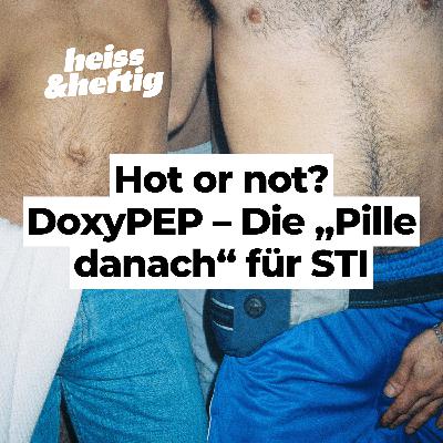 Hot or not? DoxyPEP – Die „Pille danach“ für STI