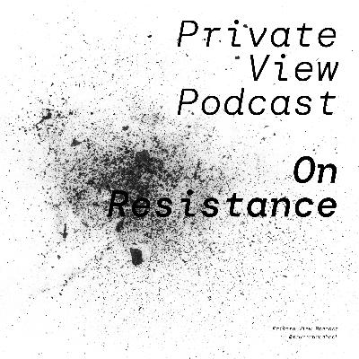 Private View Podcast | On Resistance