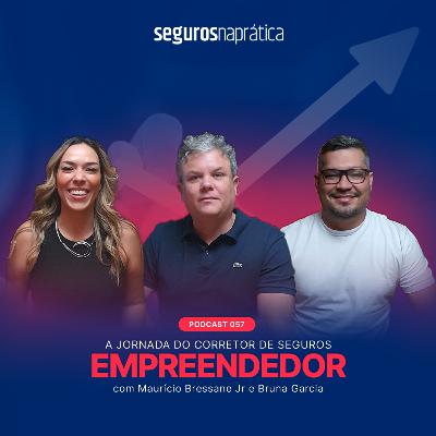 057 | A Jornada do Corretor de Seguros Empreendedor | Maurício Bressane Jr e Bruna Garcia