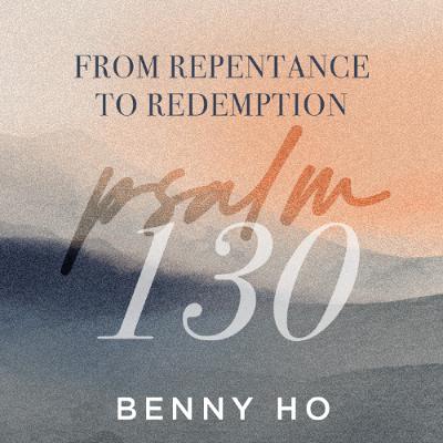Psalm 130 | From Repentance To Redemption | Benny Ho | FCC Online Psalm 130 | From Repentance To Redemption | Benny Ho | FCC Online