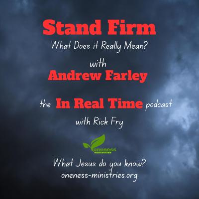 201 – Stand Firm: What Does it Really Mean - w/Andrew Farley