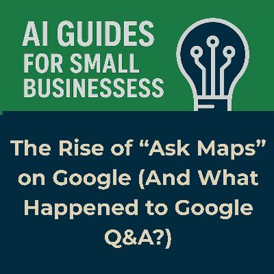 The Rise of “Ask Maps” on Google (And What Happened to Google Q&A?) The Rise of “Ask Maps” on Google (And What Happened to Google Q&A?)