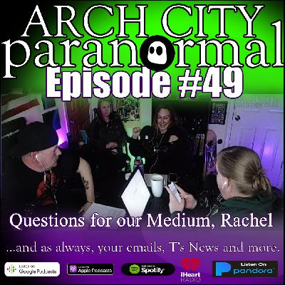 #49 - Our Medium, Rachel, Takes Listeners Questions (Medium, Psychic) #49 - Our Medium, Rachel, Takes Listeners Questions (Medium, Psychic)