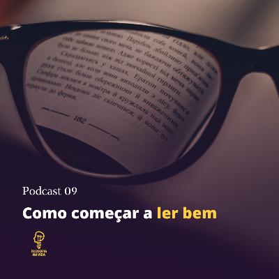 Podcast 09 - Como começar a ler bem