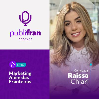 07 | Marketing Além das Fronteiras com Raissa Chiari