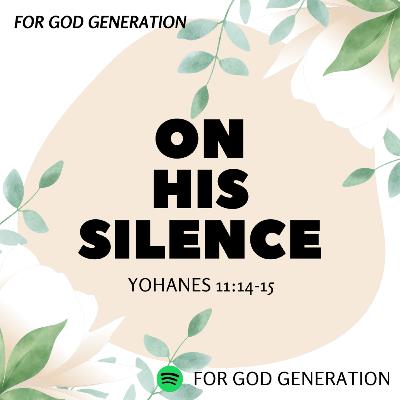 "On His Silence - Yohanes 11:14-15"