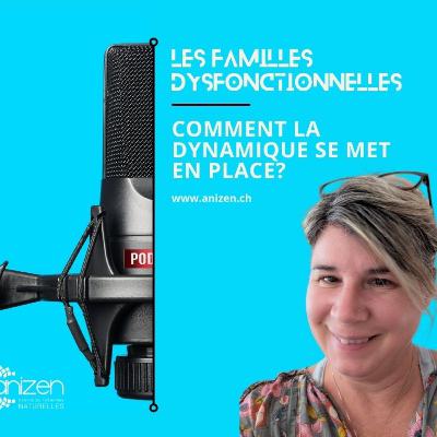 Familles dysfonctionnelles: comment la dynamique se met-elle en place?