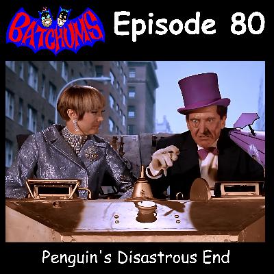 BatChums Episode 80 – Penguin's Disastrous End