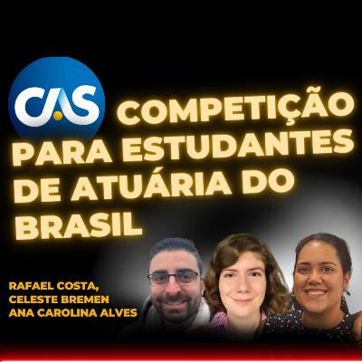 #152 Competição da CAS de casos para estudantes de atuária do Brasil com Rafael e Celeste