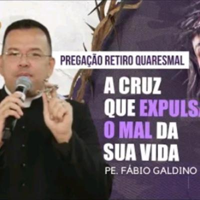 A CRUZ que EXPULSA O MAL da sua VIDA | Pe. Fábio Galdino|retiro quaresmal hesed #2