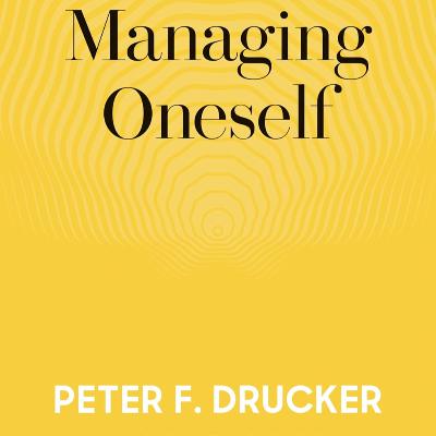 Managing Oneself by Peter F. Drucker, Book Summary, Podcast, English