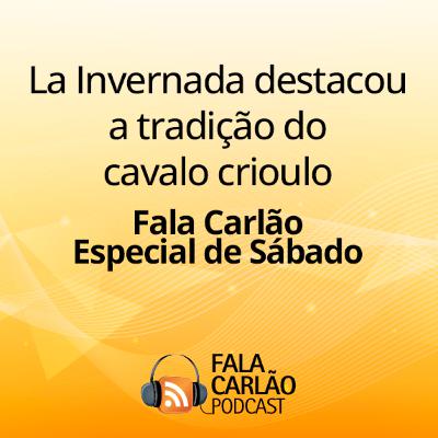 La Invernada destacou a tradição do cavalo crioulo | Fala Carlão Especial de Sábado La Invernada destacou a tradição do cavalo crioulo | Fala Carlão Especial de Sábado
