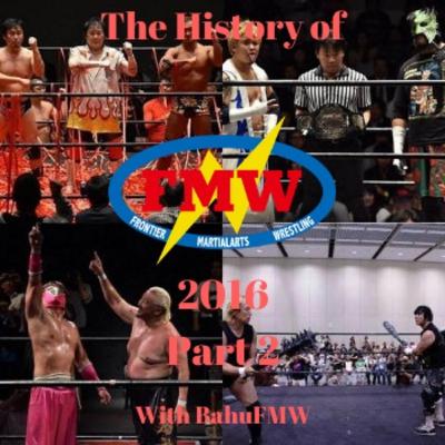 History of FMW Volume 45: 2016 Part 2