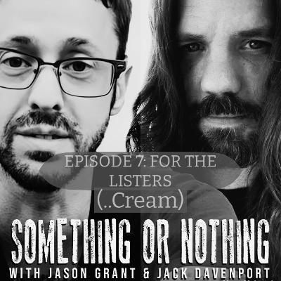 Episode 7: For the Listeners (Cream)
