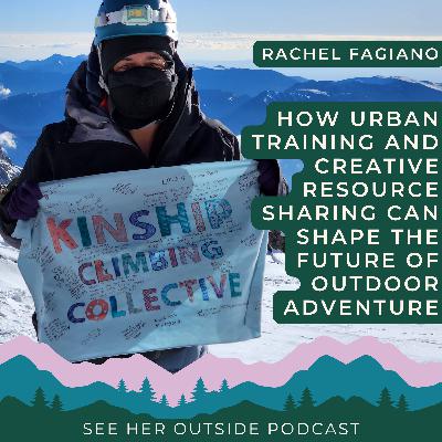 How Urban Training and Creative Resource Sharing can Shape the Future of Outdoor Adventure: Rachel Fagiano's Story
