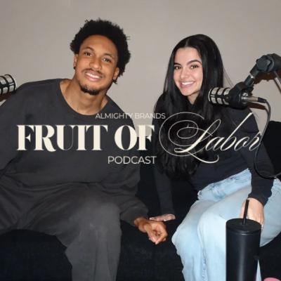 "ALL ABOUT US" our journey, keeping God first & more - FRUIT OF LABOR Podcast Ep.1