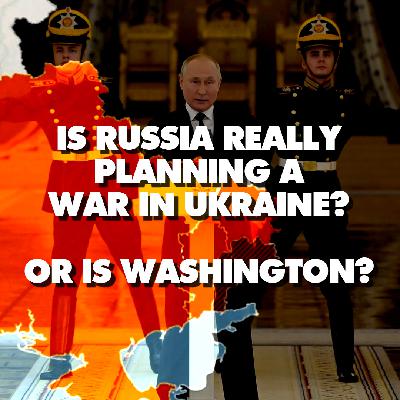 Is Russia really planning a war in Ukraine - or is Washington?